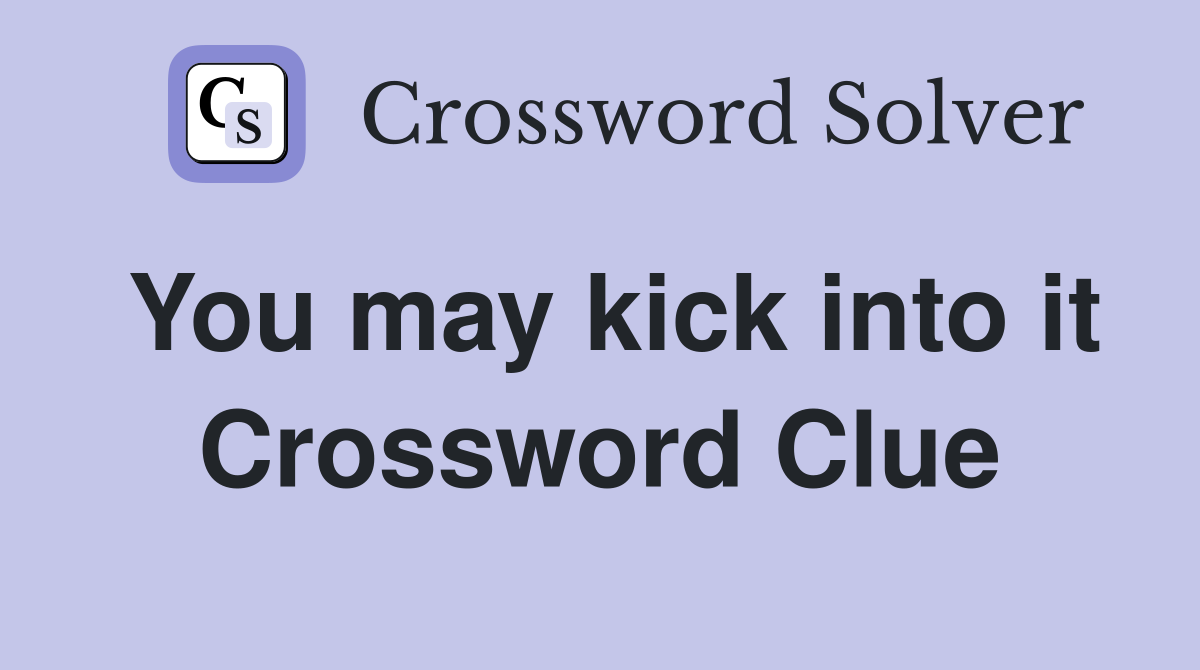 You may kick into it Crossword Clue