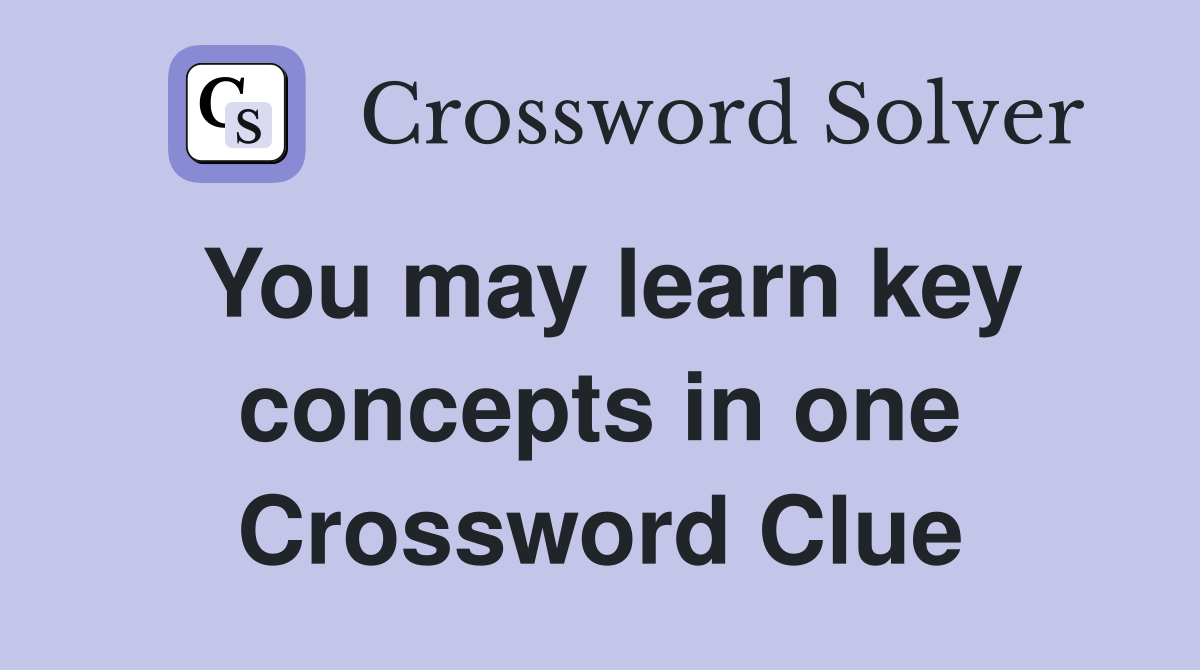 You may learn key concepts in one Crossword Clue