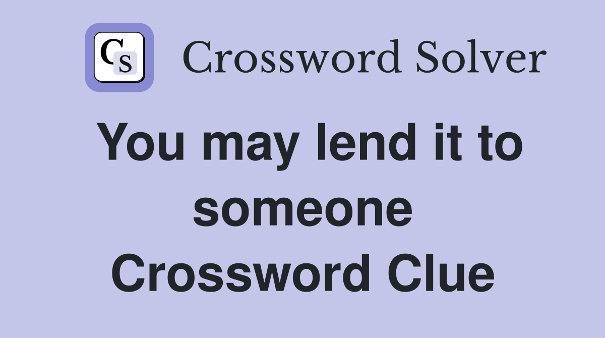 You may lend it to someone Crossword Clue