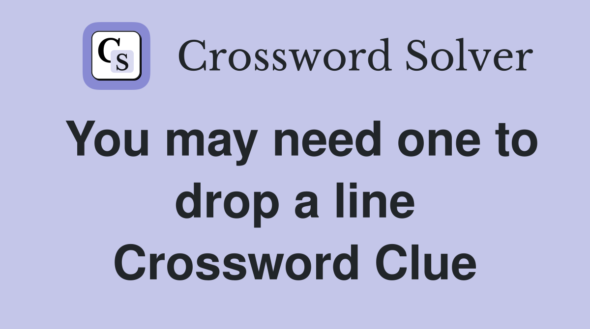You may need one to drop a line Crossword Clue