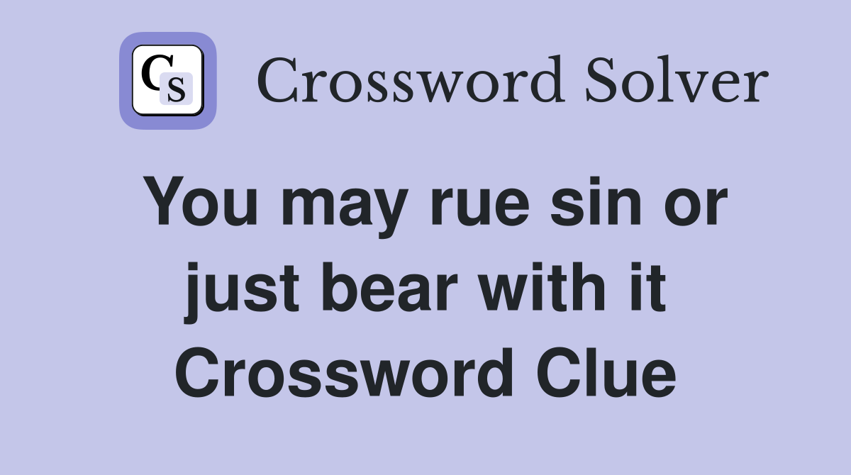 You may rue sin or just bear with it Crossword Clue
