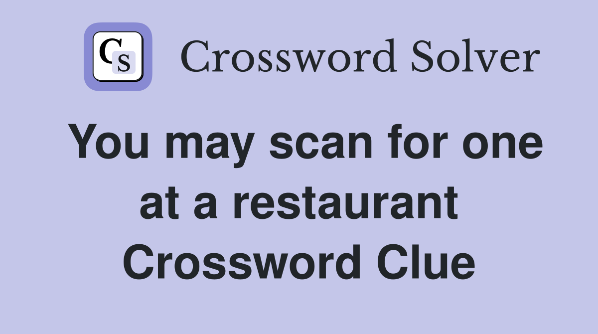 You may scan for one at a restaurant Crossword Clue