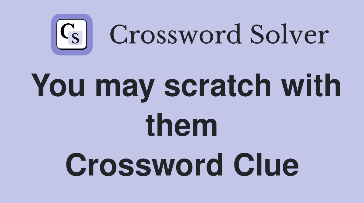 You may scratch with them Crossword Clue