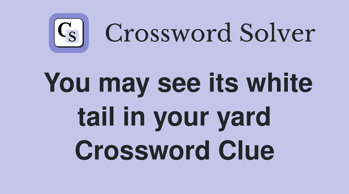 You may see its white tail in your yard Crossword Clue