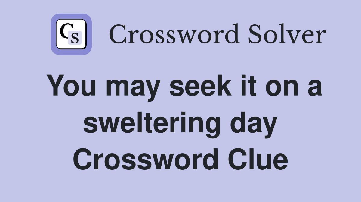 You may seek it on a sweltering day Crossword Clue