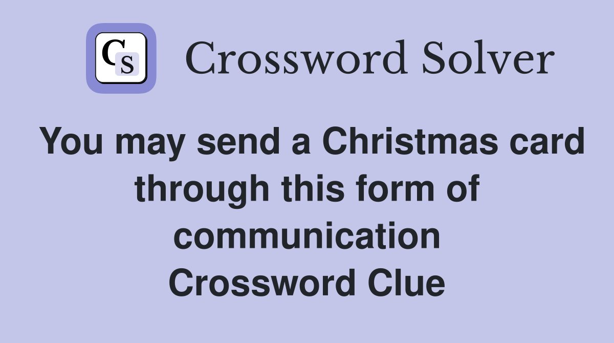 You may send a Christmas card through this form of communication Crossword Clue