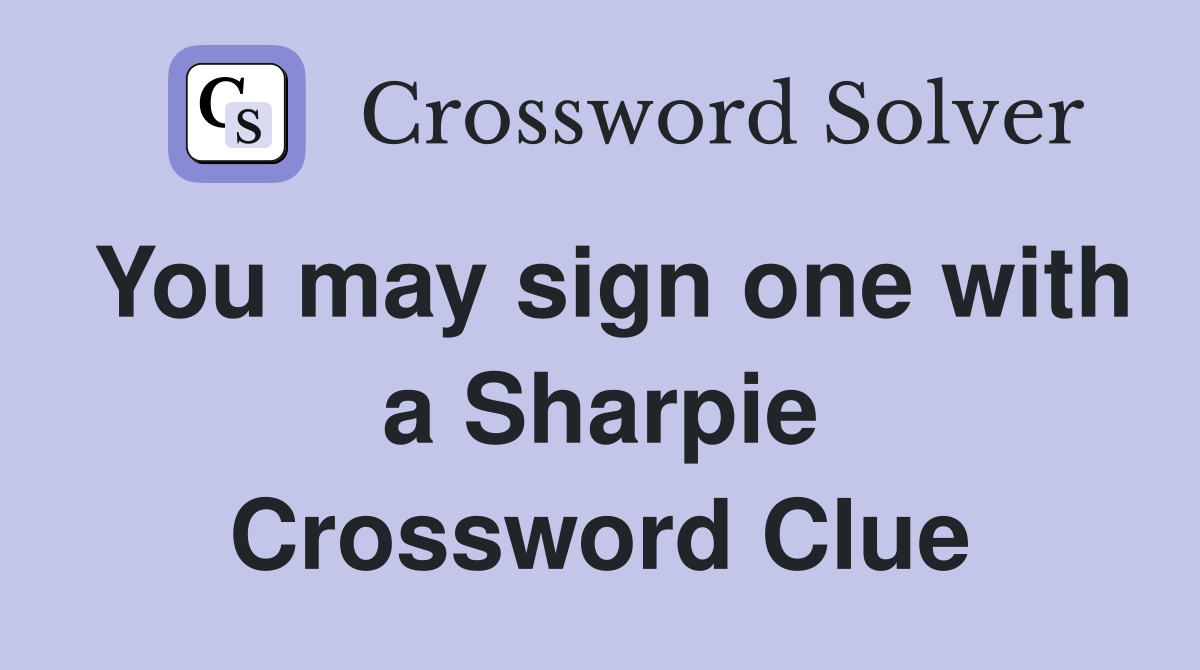You may sign one with a Sharpie Crossword Clue