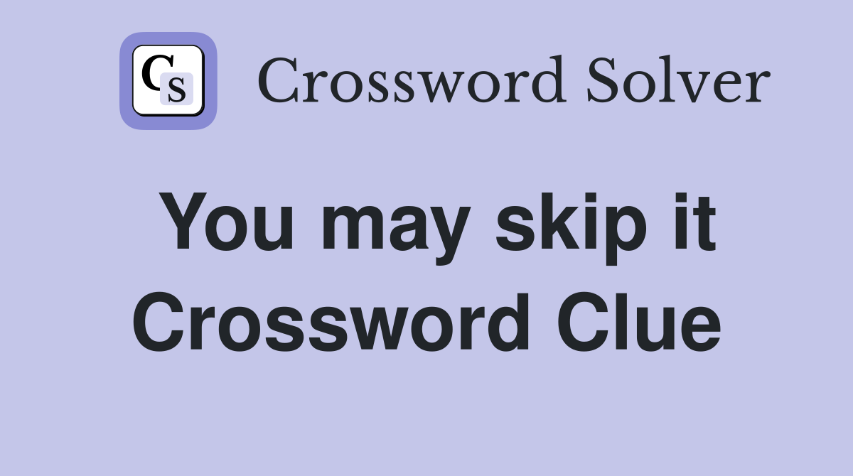 You may skip it Crossword Clue