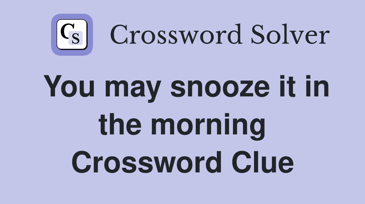 You may snooze it in the morning Crossword Clue