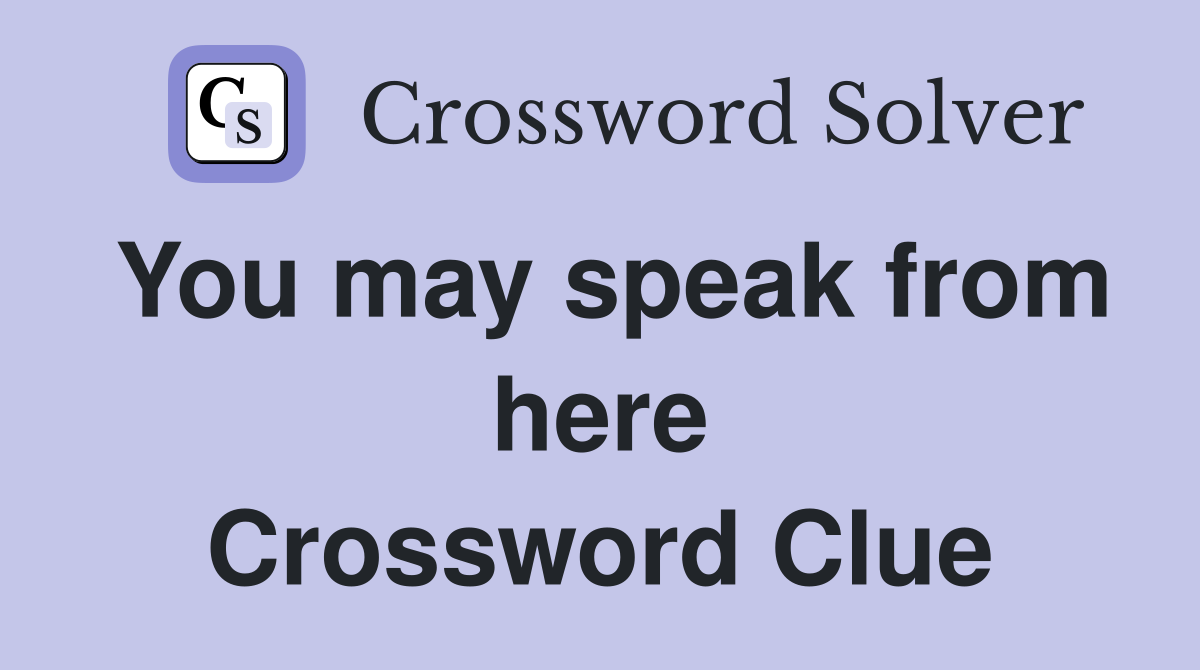 You may speak from here Crossword Clue