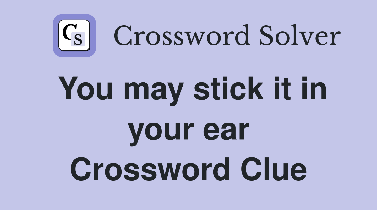 You may stick it in your ear Crossword Clue