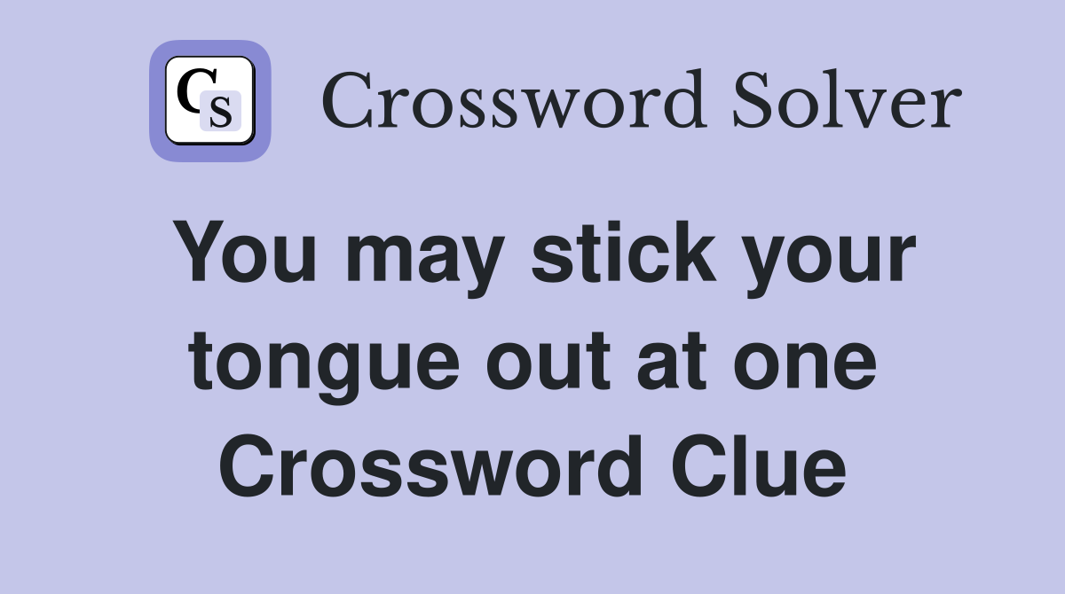 You may stick your tongue out at one Crossword Clue