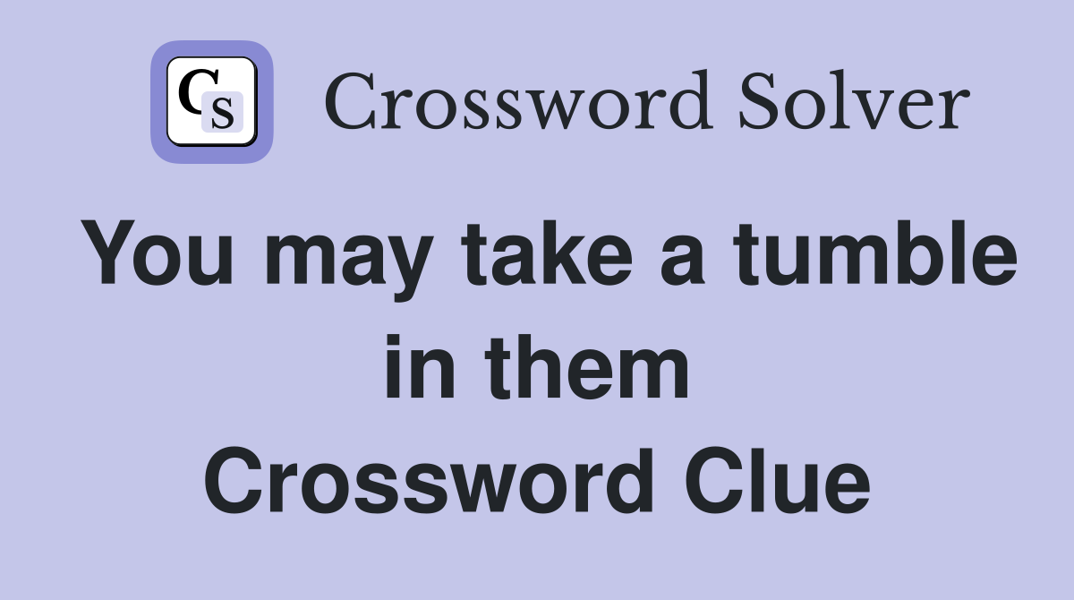 You may take a tumble in them Crossword Clue