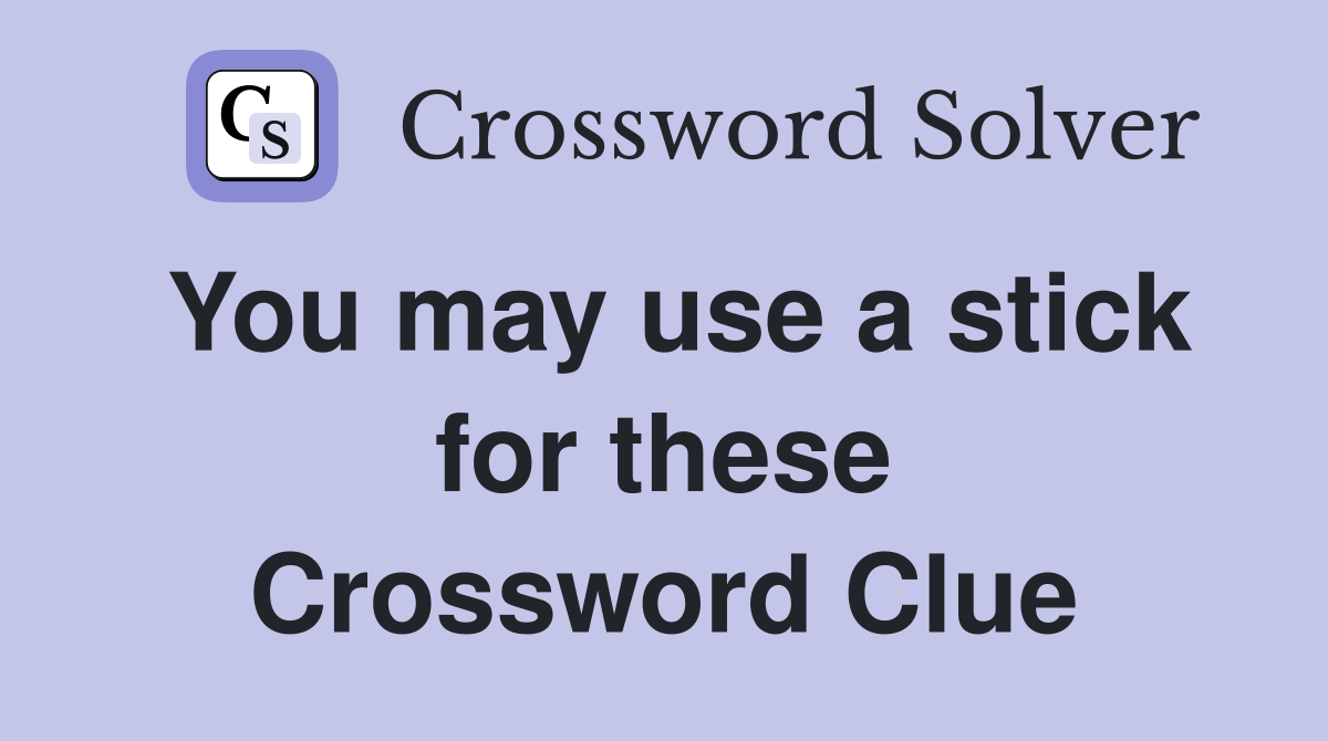 You may use a stick for these Crossword Clue