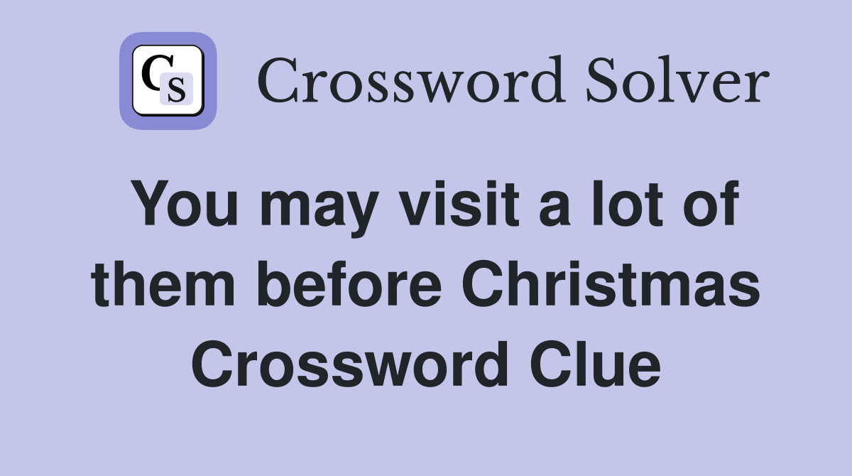 You may visit a lot of them before Christmas Crossword Clue