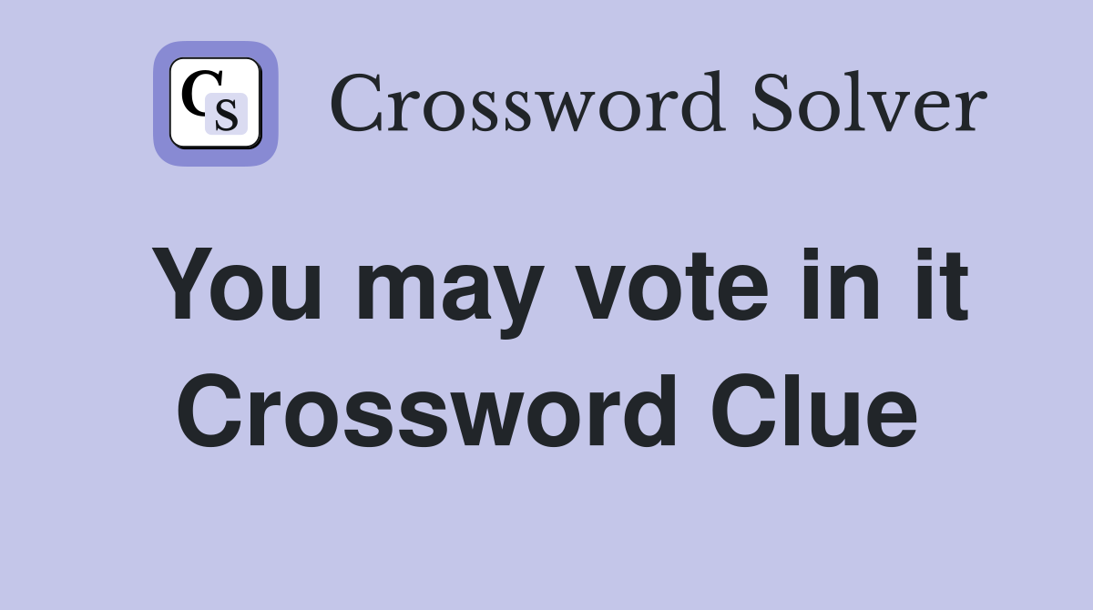 You may vote in it Crossword Clue