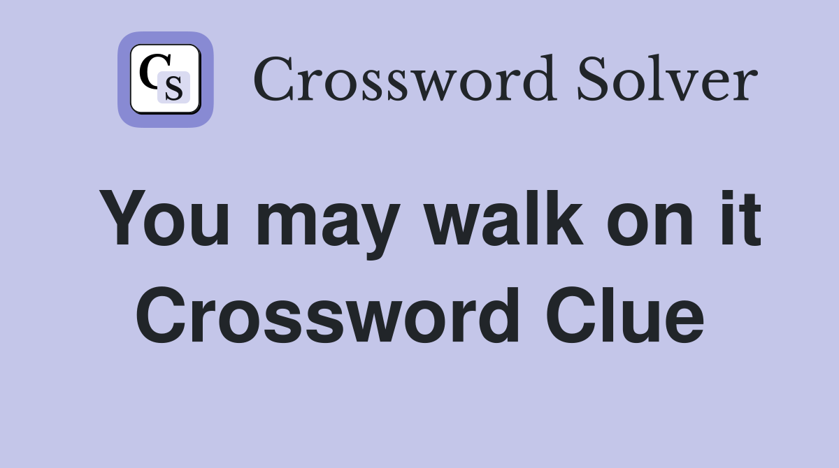 You may walk on it Crossword Clue
