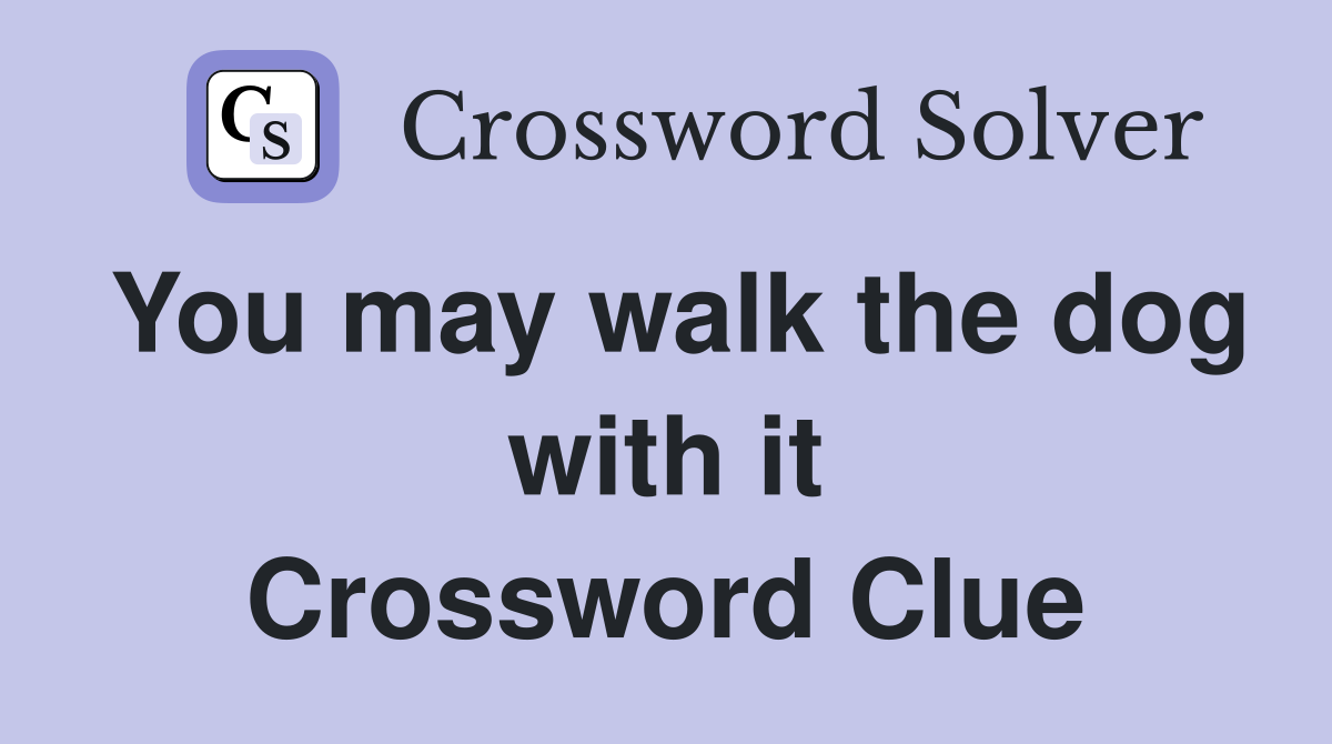 You may walk the dog with it Crossword Clue