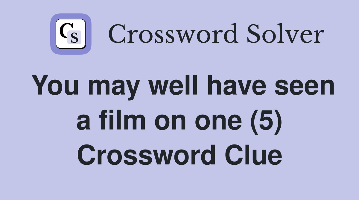 You may well have seen a film on one (5) Crossword Clue
