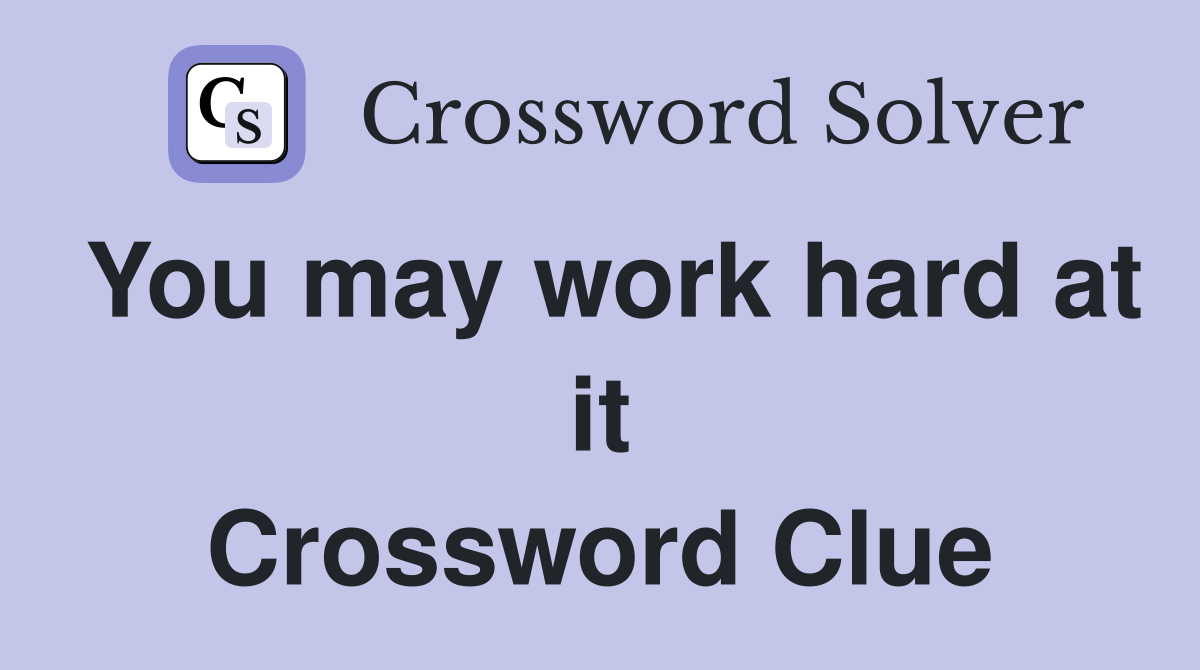 You may work hard at it Crossword Clue