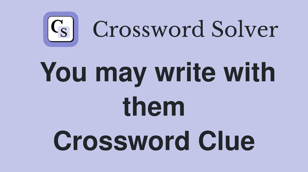 You may write with them Crossword Clue