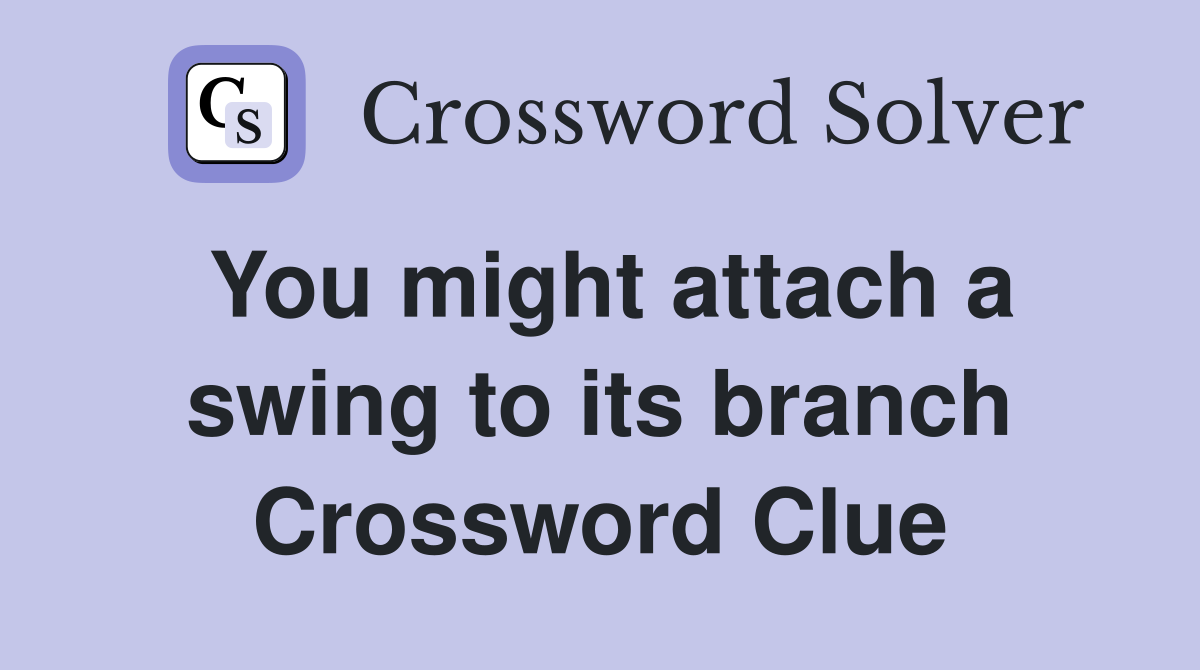 You might attach a swing to its branch Crossword Clue