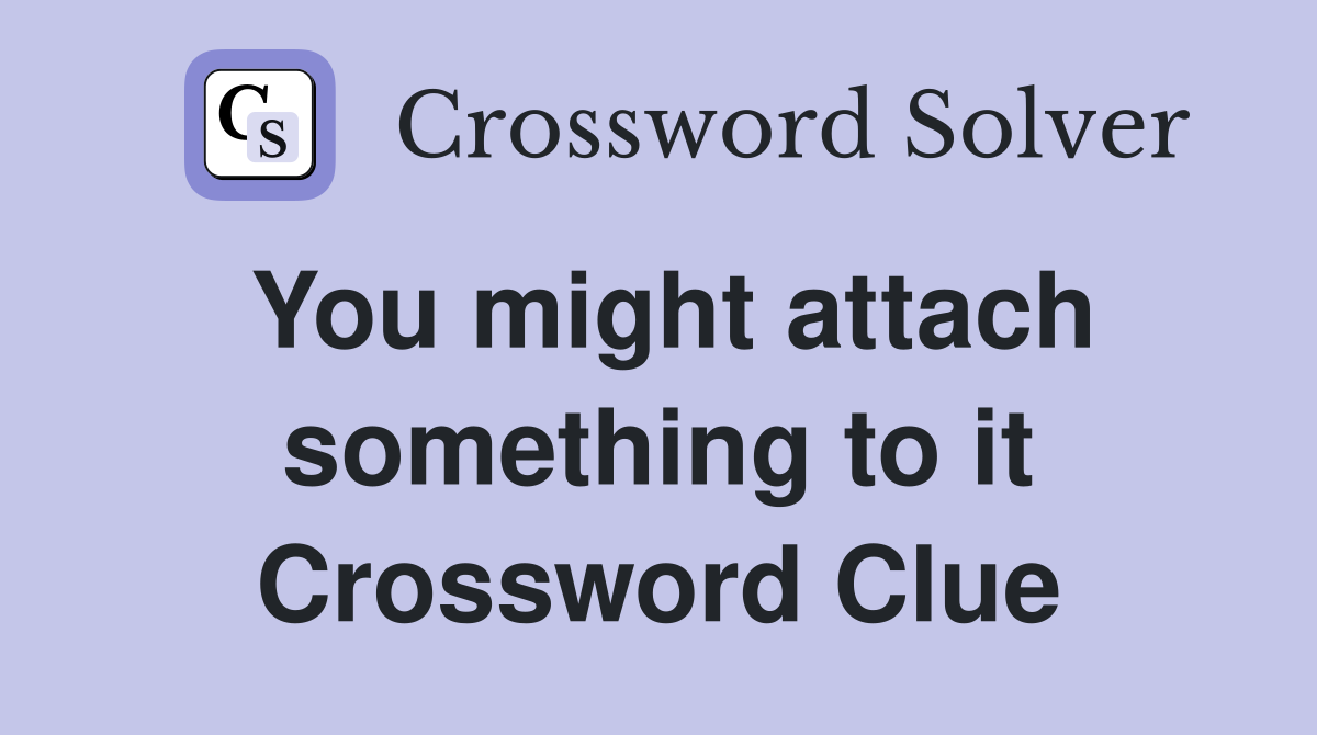 You might attach something to it Crossword Clue