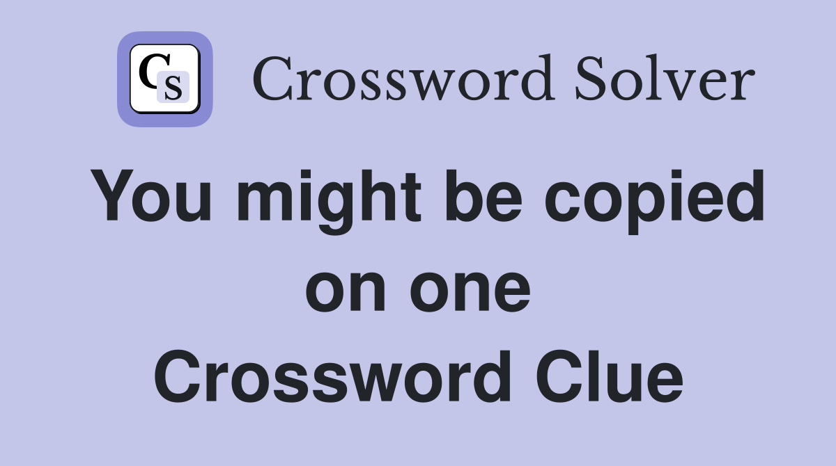 You might be copied on one Crossword Clue