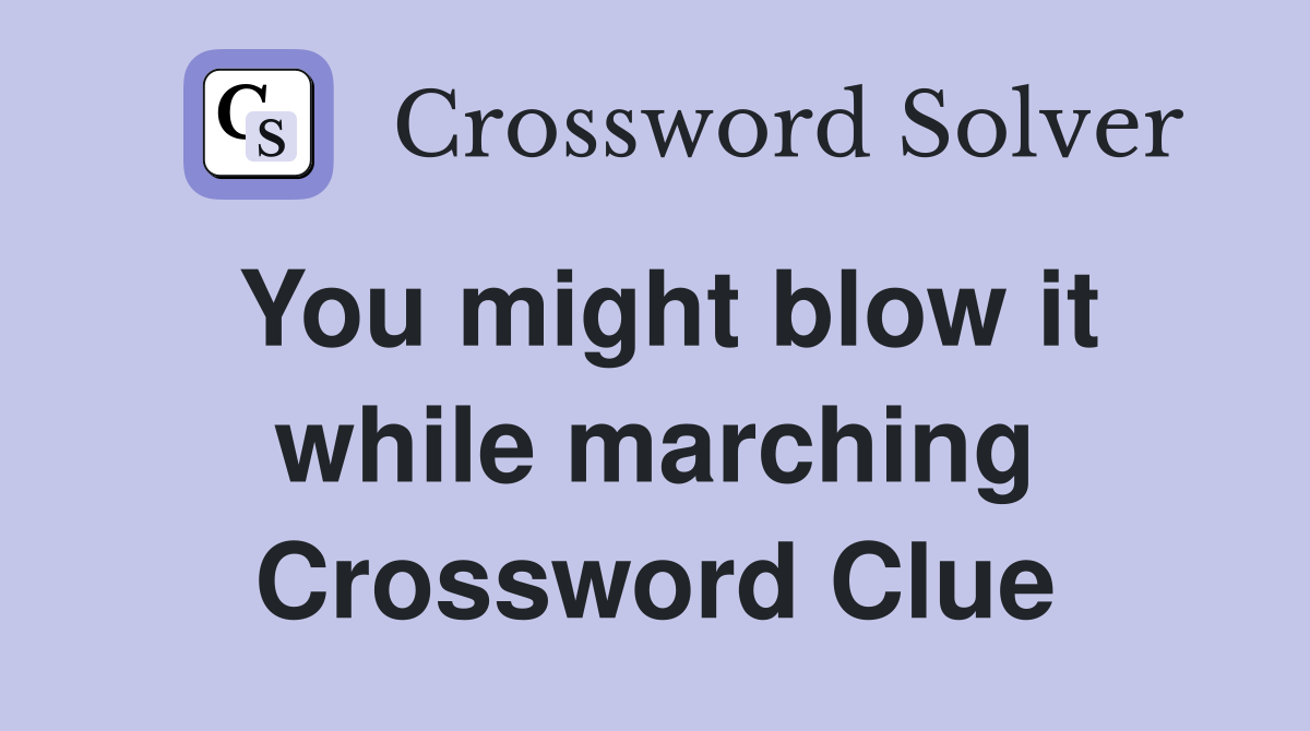 You might blow it while marching Crossword Clue