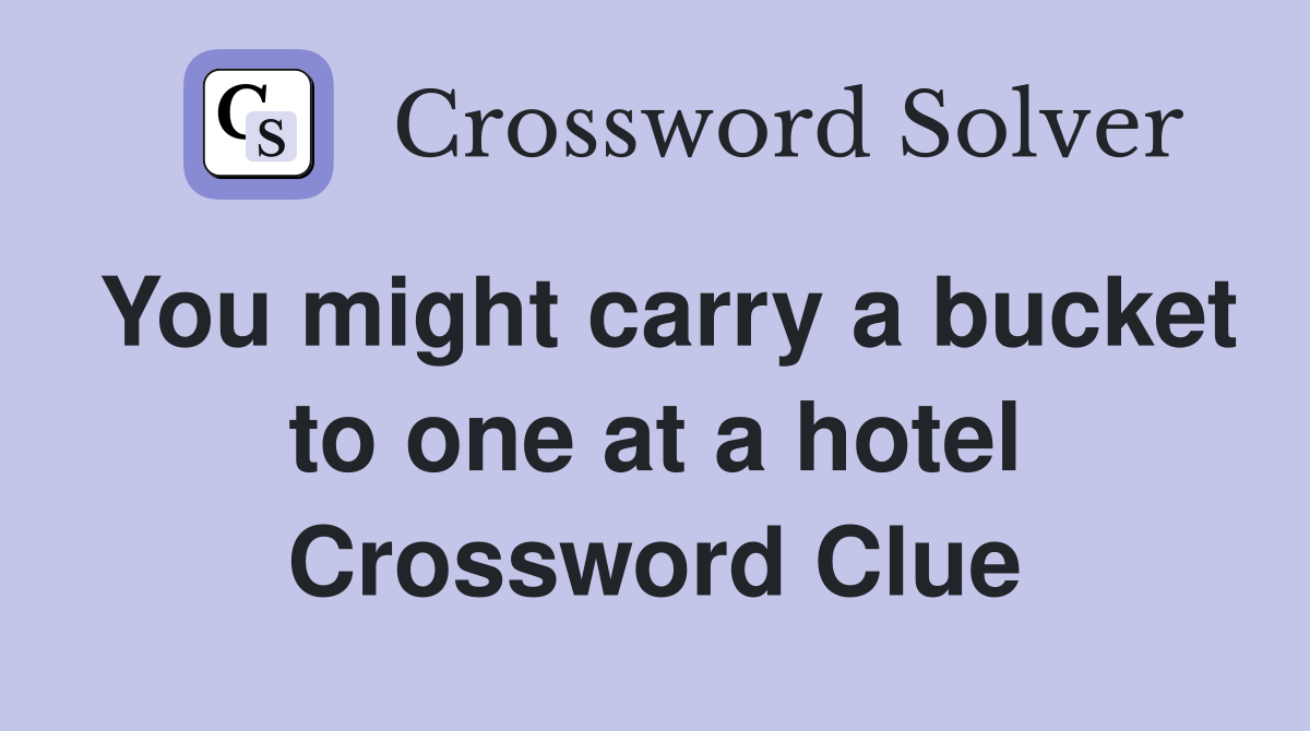 You might carry a bucket to one at a hotel Crossword Clue