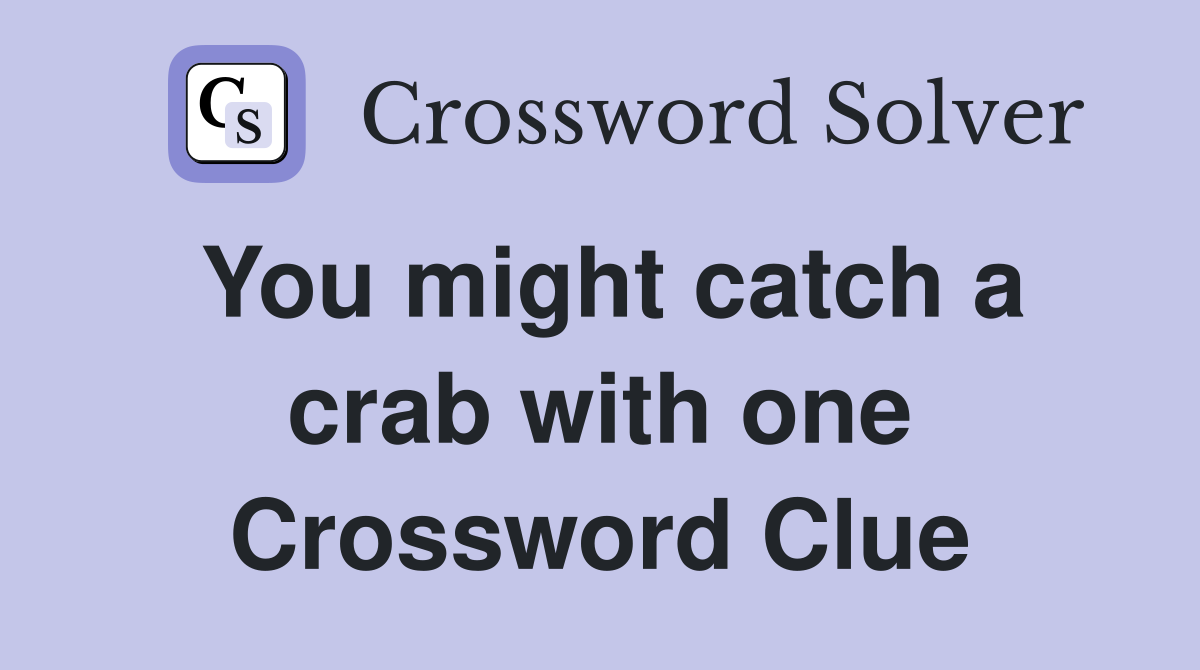 You might catch a crab with one Crossword Clue
