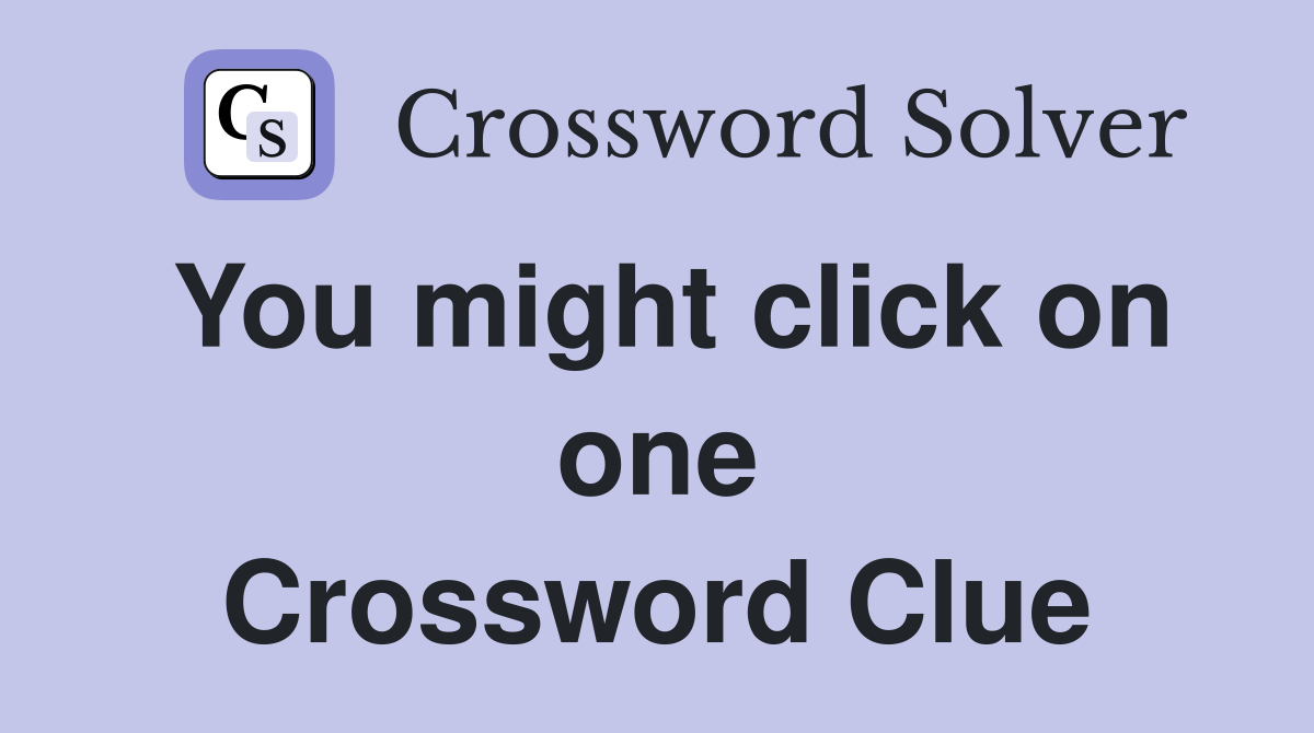 You might click on one Crossword Clue