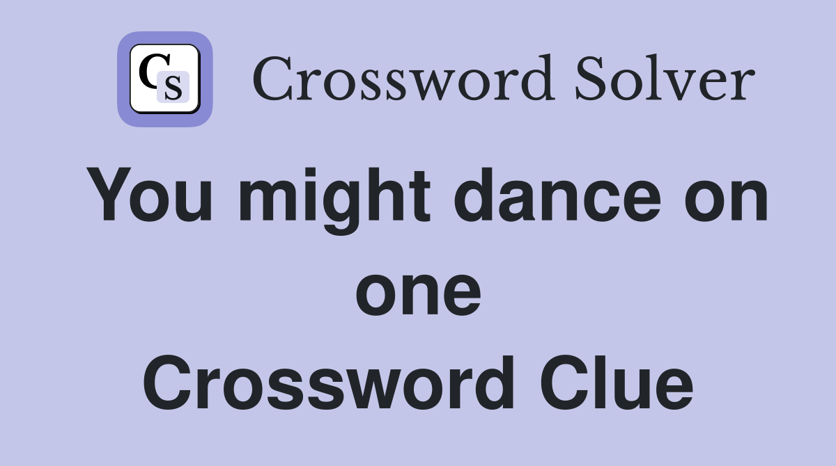 You might dance on one Crossword Clue
