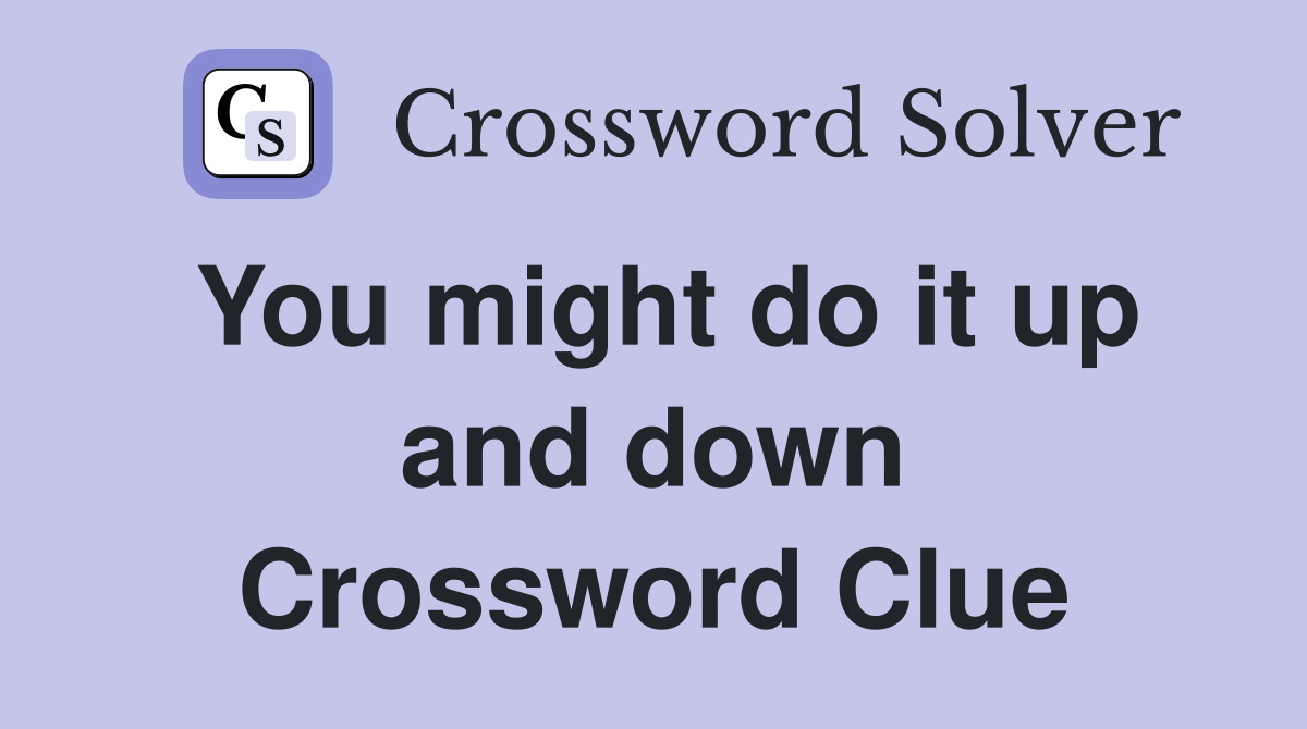 You might do it up and down Crossword Clue