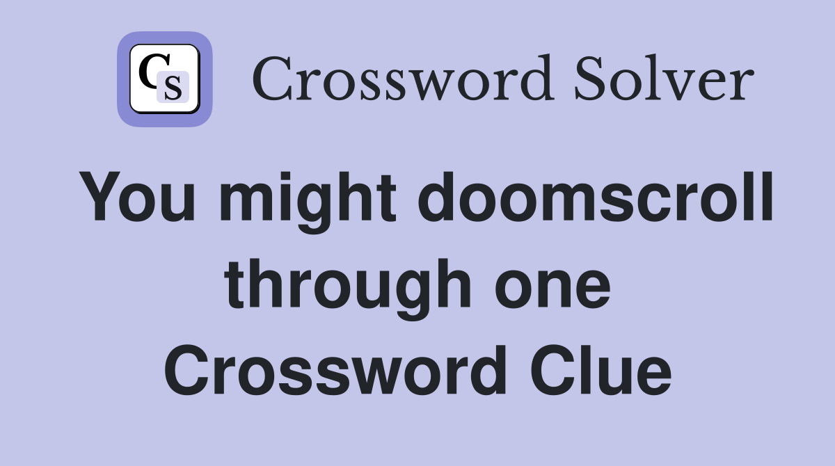 You might doomscroll through one Crossword Clue