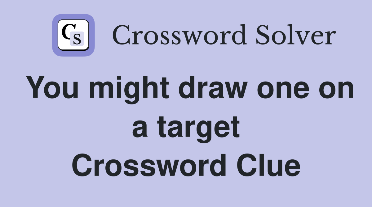 You might draw one on a target Crossword Clue