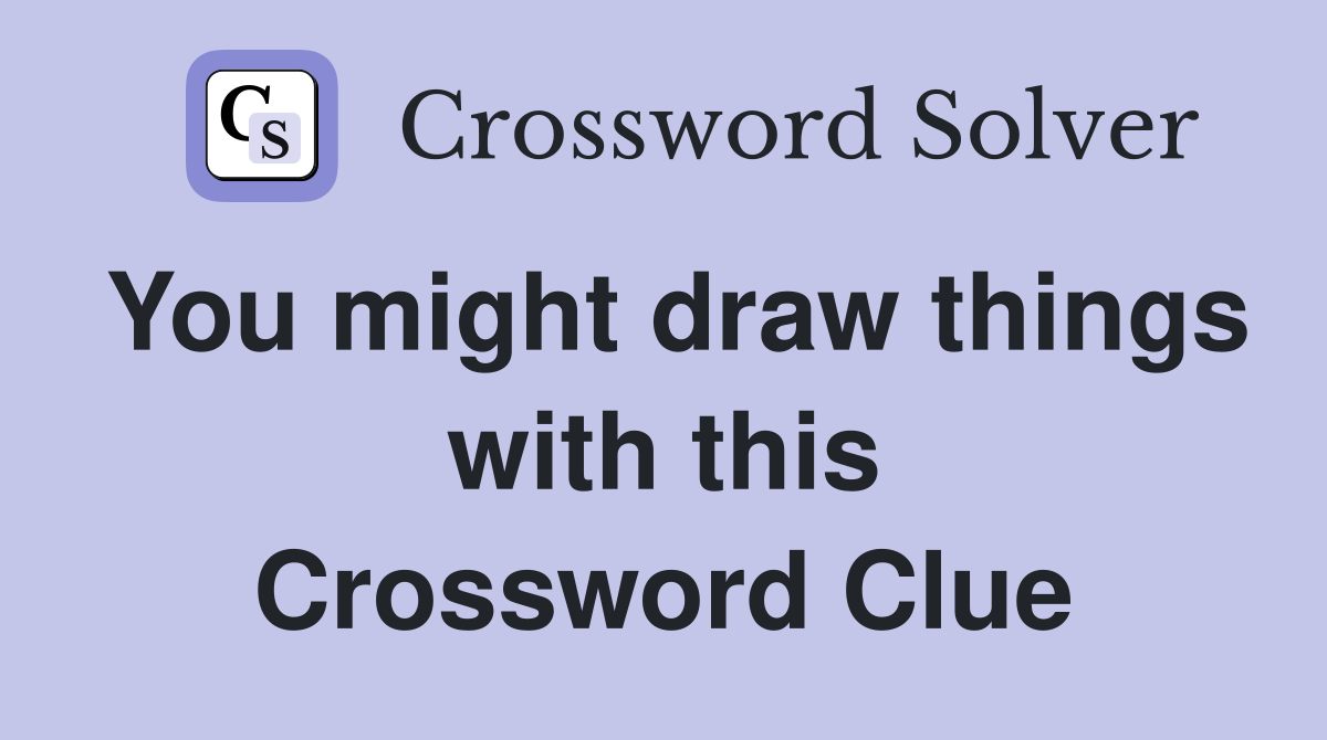 You might draw things with this Crossword Clue