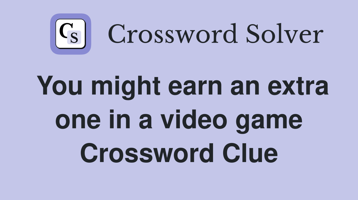 You might earn an extra one in a video game Crossword Clue