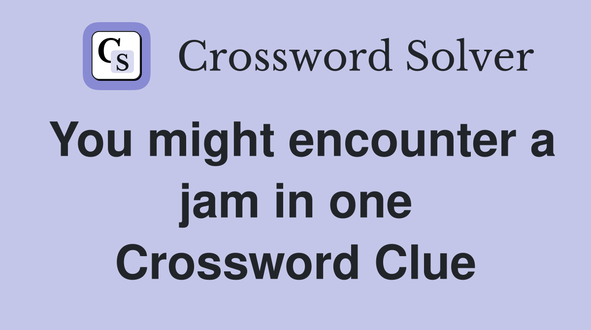 You might encounter a jam in one Crossword Clue