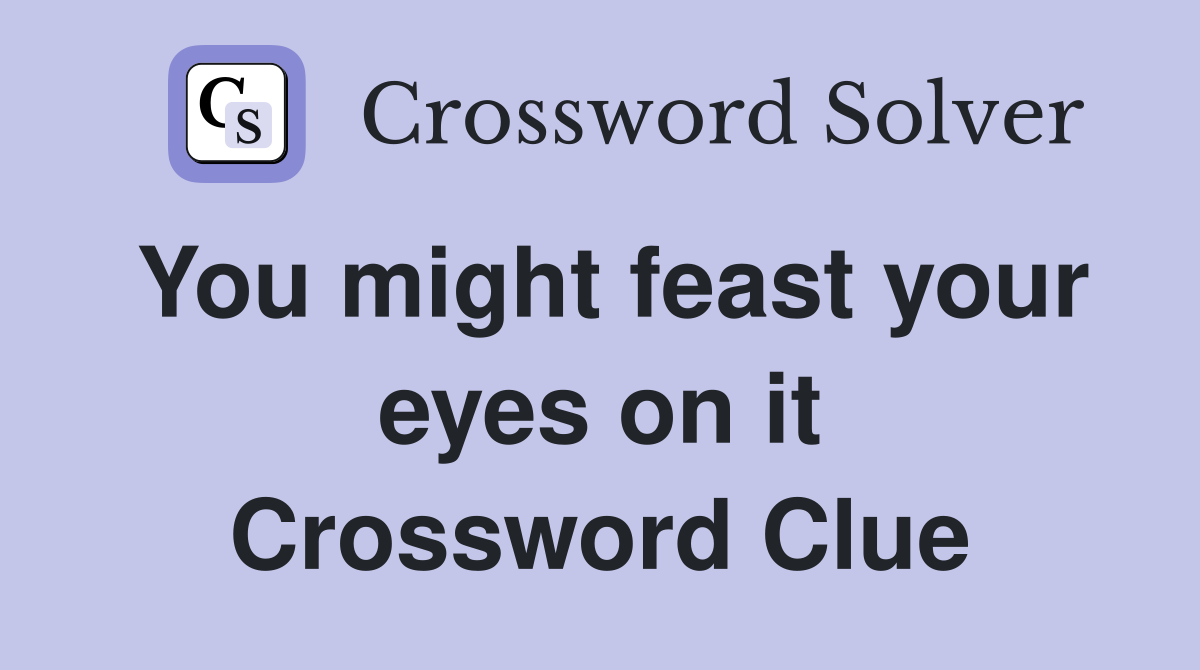 You might feast your eyes on it Crossword Clue