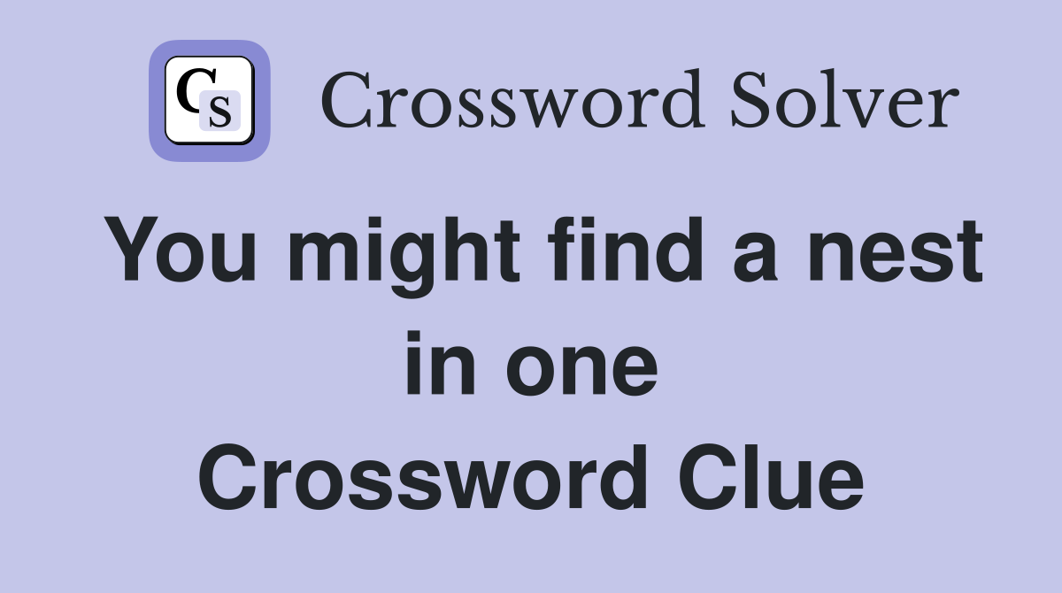 You might find a nest in one Crossword Clue