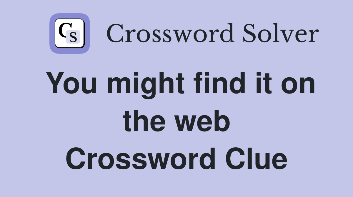 You might find it on the web Crossword Clue