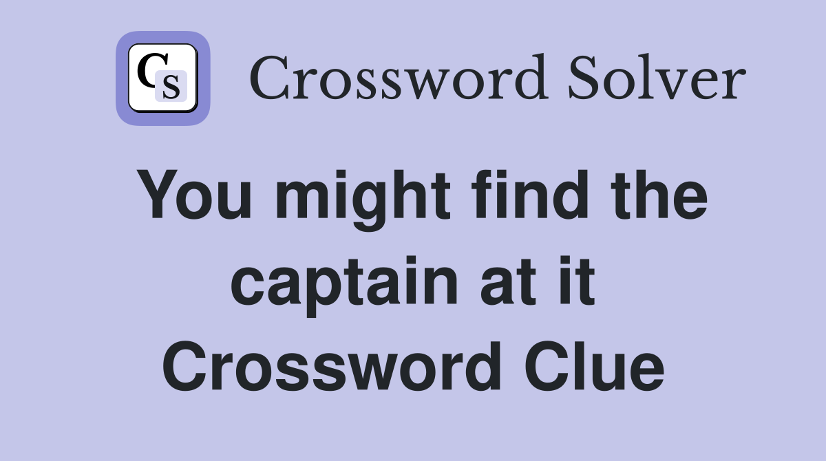 You might find the captain at it Crossword Clue