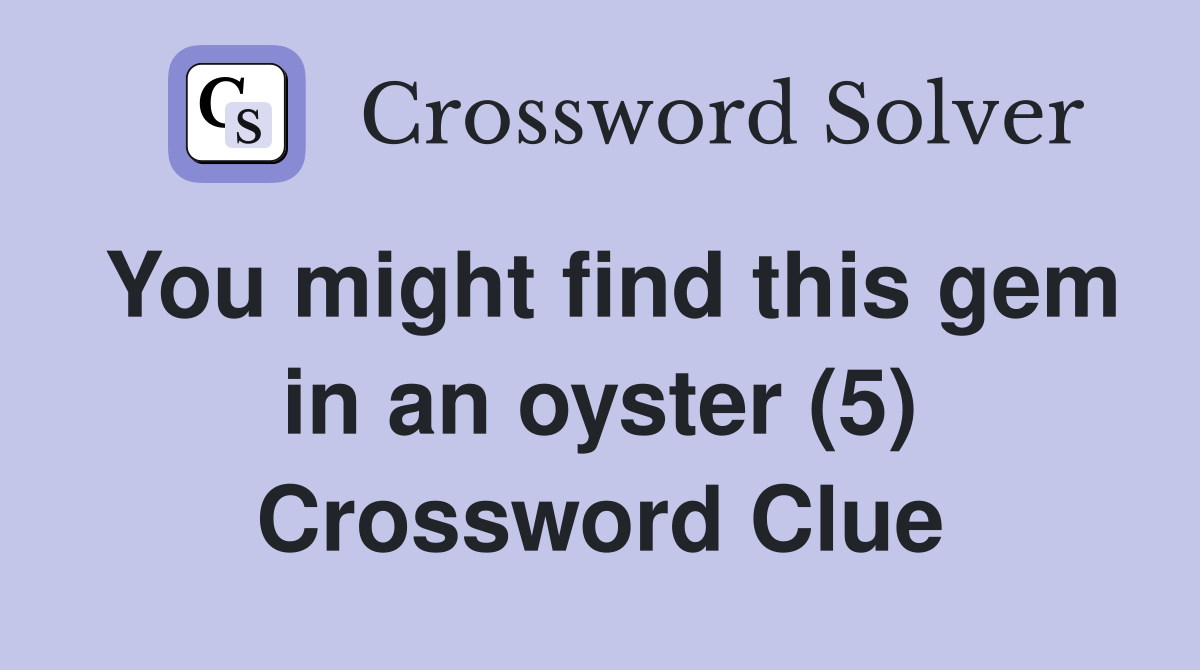 You might find this gem in an oyster (5) Crossword Clue