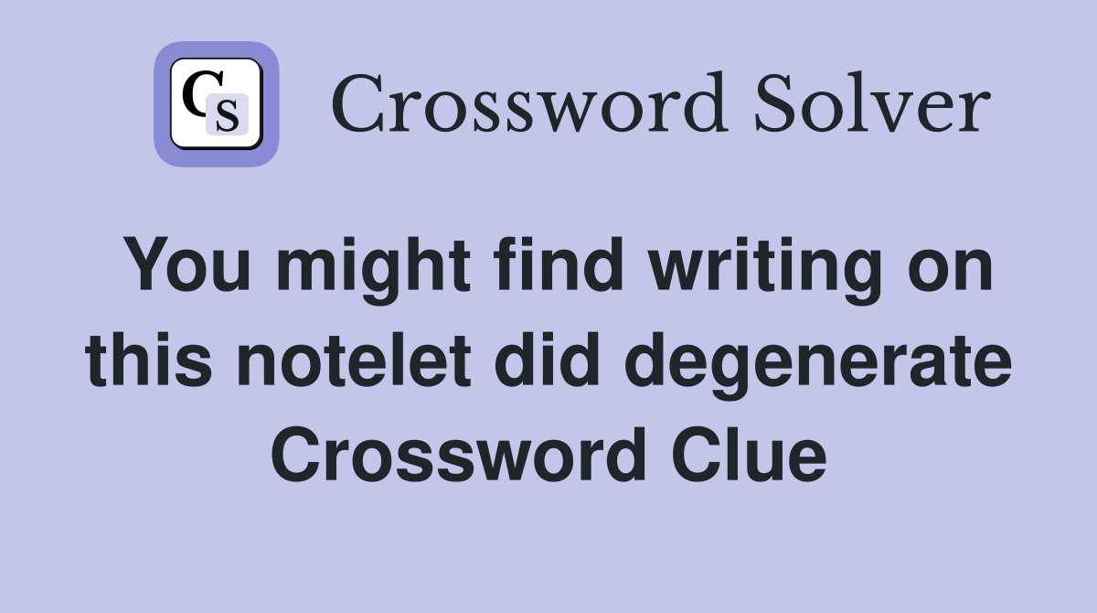 You might find writing on this notelet did degenerate Crossword Clue