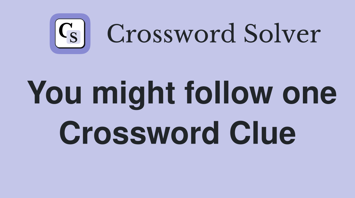 You might follow one Crossword Clue