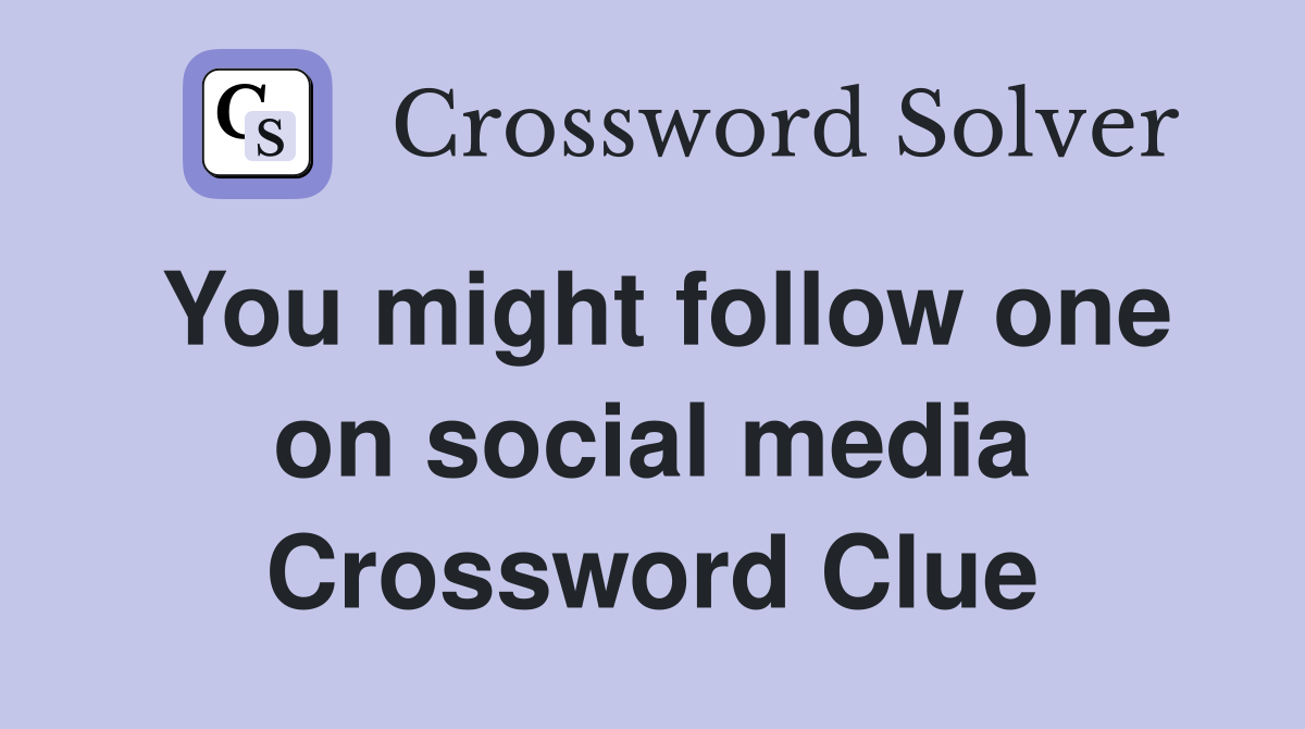 You might follow one on social media Crossword Clue