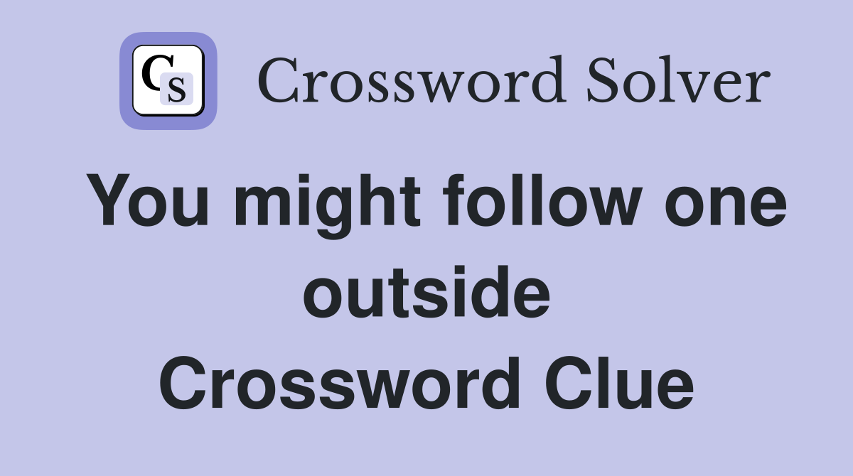 You might follow one outside Crossword Clue
