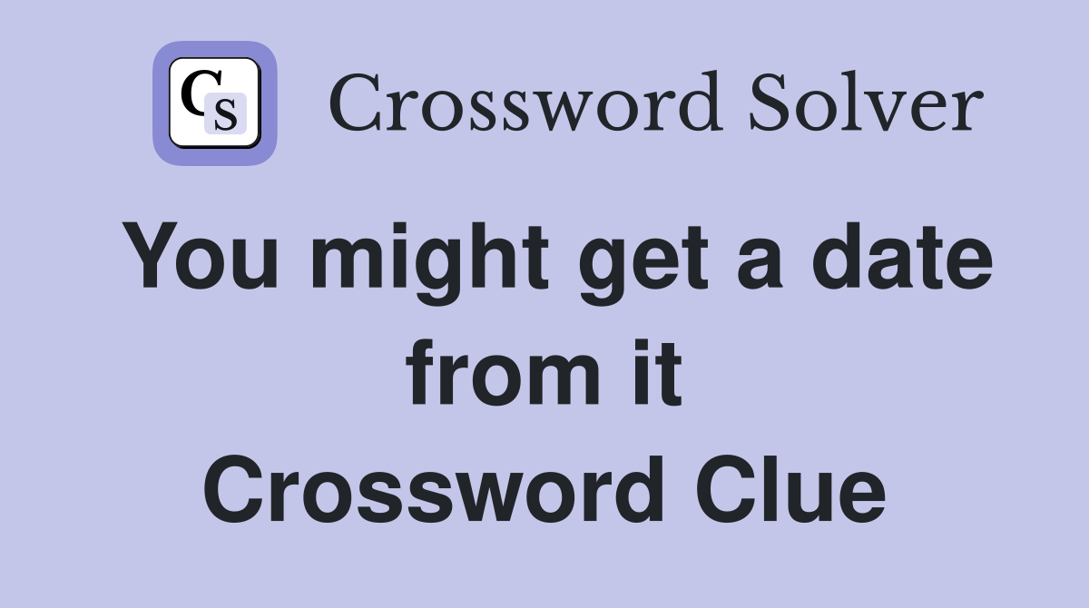 You might get a date from it Crossword Clue