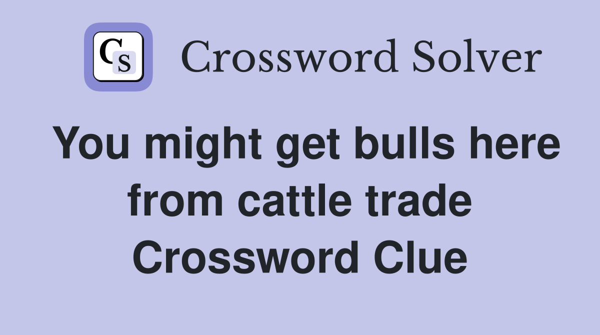 You might get bulls here from cattle trade Crossword Clue